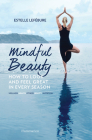 Mindful Beauty: How to Look and Feel Great in Every Season By Estelle Lefébure, Sylvie Lancrenon (Photographs by), Olivier Borde (Photographs by) Cover Image