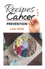 Recipes for Cancer Prevention: Doctors Approved Recipes For Cancer Prevention, Trеаtmеnt And Rесоvеrу By Lisa Pens Cover Image