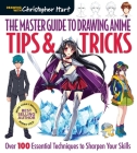 The Master Guide to Drawing Anime: Tips & Tricks: Over 100 Essential Techniques to Sharpen Your Skillsvolume 3 By Christopher Hart Cover Image