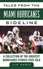 Tales from the Miami Hurricanes Sideline: A Collection of the Greatest Hurricanes Stories Ever Told By Jim Martz Cover Image
