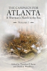 The Campaign for Atlanta & Sherman's March to the Sea: Volume 1 By Theodore P. Savas (Editor), David A. Woodbury (Editor) Cover Image