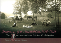 Images of a Vanished Era, 1898-1924: The Photographs of Walter C. Schneider By Lucian Niemeyer (Editor) Cover Image