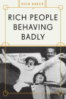 Rich People Behaving Badly By Dick Kreck Cover Image
