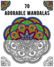 70 adorable mandalas: mandala coloring book for all: 70 mindful patterns and mandalas coloring book: Stress relieving and relaxing Coloring Cover Image