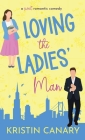 Loving the Ladies' Man: A Sweet Romantic Comedy By Kristin Canary Cover Image