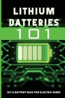 Lithium Batteries 101: DIY A Battery Pack For Electric Bikes: Diy 12V Lithium Ion Battery Pack Cover Image