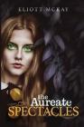 Aureate Spectacles By Eliott McKay Cover Image