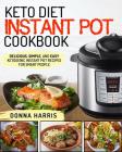 Keto Diet Instant Pot Cookbook: Delicious, Simple, and Easy Ketogenic Instant Pot Recipes for Smart People By Donna Harris Cover Image