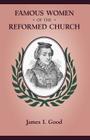 Famous Women of the Reformed Church By James Isaac Good Cover Image