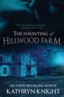 The Haunting of Hillwood Farm By Kathryn Knight Cover Image