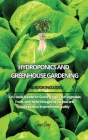 Hydroponics and Greenhouse Gardening: 3-in-1 book bundle for Growing Your Own Vegetable, Fruits, and Herbs throughout the year and techniques to impro Cover Image