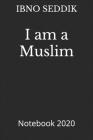 I am a Muslim: Notebook 2020 By Ibno Seddik Cover Image