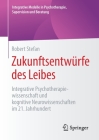 Zukunftsentwürfe Des Leibes: Integrative Psychotherapiewissenschaft Und Kognitive Neurowissenschaften Im 21. Jahrhundert (Integrative Modelle in Psychotherapie) By Robert Stefan Cover Image
