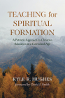Teaching for Spiritual Formation: A Patristic Approach to Christian Education in a Convulsed Age By Kyle R. Hughes, David I. Smith (Foreword by) Cover Image