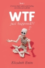 WTF Just Happened?!: A Sciencey Skeptic Explores Grief, Healing, and Evidence of an Afterlife. By Elizabeth Entin Cover Image