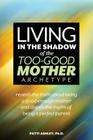 Living in the Shadow of the Too-Good Mother Archetype By Patti Ashley Cover Image