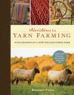 Adventures in Yarn Farming: Four Seasons on a New England Fiber Farm By Barbara Parry Cover Image