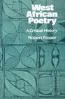 West African Poetry: A Critical History By Robert Fraser Cover Image