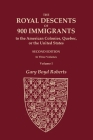 The Royal Descents of 900 Immigrants to the American Colonies, Quebec, or the United States Who Were Themselves Notable or Left Descendants Notable in By Gary Boyd Roberts Cover Image