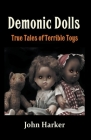 Demonic Dolls: True Tales of Terrible Toys Cover Image