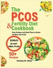 The Pcos Fertility Diet and Cookbook: Easy Recipes And Meal Planning To Boost Fertility With PCOS Cover Image