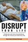 Disrupt Your Life: Create your own kind of extraordinary through the choices you make every day By Neryl East, Michael McKeogh Cover Image
