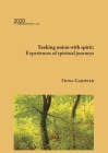 Seeking union with spirit: Experiences of spiritual journeys By Fiona Gardner Cover Image
