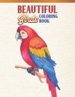Beautiful Birds Coloring Book: Bird Lovers Coloring Book with 45 Gorgeous Peacocks, Hummingbirds, Parrots, Flamingos, Robins, Eagles, Owls Bird Desig Cover Image