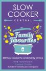 Slow Cooker Central Family Favourites: 200 New Classics the Whole Familywill Love Cover Image