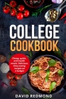 College Cookbook: Cheap, quick, and healthy meals. Delicious, time-saving recipes on a budget Cover Image
