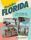 Nostalgic Florida: Iconic Vintage Art of the Sunshine State By Doug Alderson Cover Image