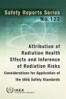 Attribution of Radiation Health Effects and Inference of Radiation Risks: Considerations for Application of the IAEA Safety Standards Cover Image