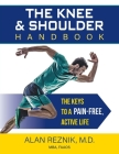 The Knee and Shoulder Handbook: The Keys to a Pain-Free, Active Life By Alan M. Reznik Cover Image