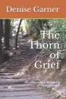 The Thorn of Grief: An Alternative Approach to Bereavement By Anne Wakefield (Editor), Denise E. Garner Cover Image