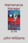 Maintenance Manager: for FM By John Williams Cover Image