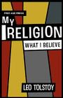My Religion - What I Believe By Leo Nikolayevich Tolstoy Cover Image