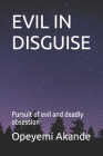Evil in Disguise: Pursuit of evil and deadly obsession By Opeyemi Akande Cover Image