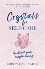 Crystals for Self-Care: The ultimate guide to crystal healing By Kirsty Gallagher Cover Image