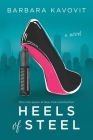 Heels of Steel: A Novel about the Queen of New York Construction By Barbara Kavovit Cover Image