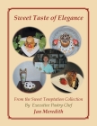 Sweet Taste of Elegance By Pastry Chef Jan Meredith Cover Image