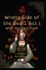Wrong Side of the Bed 1: Act I With Dyslexic Font Cover Image