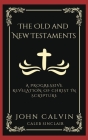 The Old and New Testaments: A Progressive Revelation of Christ in Scripture (Grapevine Press) By John Calvin, Caleb Sinclair Cover Image