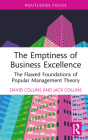 The Emptiness of Business Excellence: The Flawed Foundations of Popular Management Theory (Routledge Focus on Business and Management) Cover Image