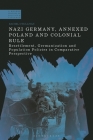 Nazi Germany, Annexed Poland and Colonial Rule: Resettlement, Germanization and Population Policies in Comparative Perspective (Modern History of Politics and Violence) Cover Image