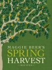 Maggie Beer's Spring Harvest Recipes By Maggie Beer Cover Image