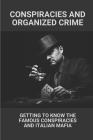 Conspiracies And Organized Crime: Getting To Know The Famous Conspiracies And Italian Mafia: Organized Crime Groups By Carolann Tirado Cover Image