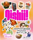 Oishii!: Japanese Food Style By Manami Okazaki Cover Image