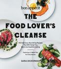 Bon Appetit: The Food Lover's Cleanse: 140 Delicious, Nourishing Recipes That Will Tempt You Back into Healthful Eating By Sara Dickerman Cover Image