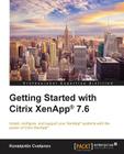 Getting Started with Citrix XenApp(R) 7.6: Getting Started with Citrix XenApp 7.6 Cover Image