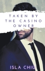 Taken by the Casino Owner (Indecent Proposals) By Isla Chiu Cover Image